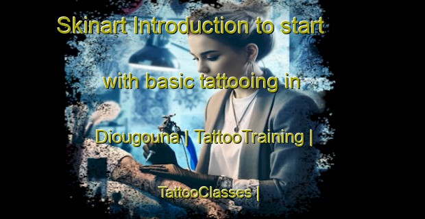 Skinart Introduction to start with basic tattooing in Diougouna | TattooTraining | TattooClasses | SkinartTraining-Mali